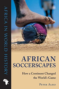 African Soccerscapes: How A Continent Changed The World’s Game