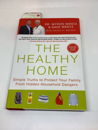The Healthy Home: Simple Truths to Protect Your Family from Hidd