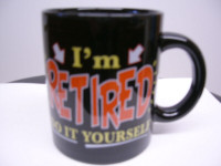 “I’m Retired “ Cup