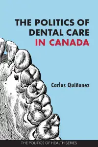 The Politics of Dental Care in Canada 9781773382678