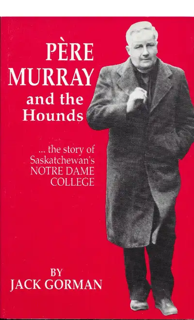 PÈRE MURRAY and the Hounds:  Saskatchewan’s Notre Dame College, View more