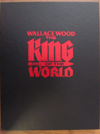 THE KING OF THE WORLD by Wallace Wood - 2004 1st Ed Signed