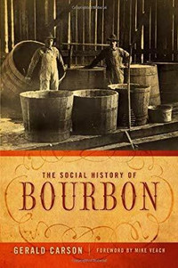 The Social History of Bourbon ~ Gerald Carson ~ New!