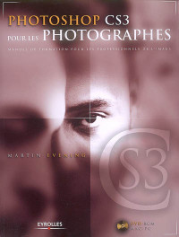 PHOTOSHOP CS3 POUR LES PHOTOGRAPHES MARTIN EVENING AVEC UNE DVD