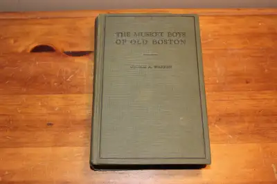The Musket Boys of Old Boston  - George A. Warren - 1909, View more