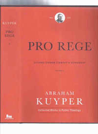 Pro Rege Living Under Christ's Kingship volume 3 Abraham Kuyper
