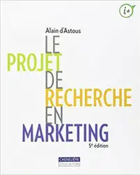 Le projet de recherche en marketing 5e édition de Alain d'Astous