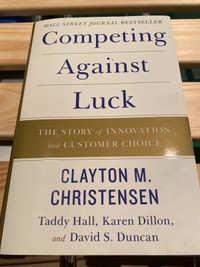Competing against luck by Clayton Christensen 