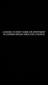 LOOKING TO RENT (CORNER BROOK AREA) Home or Apartment