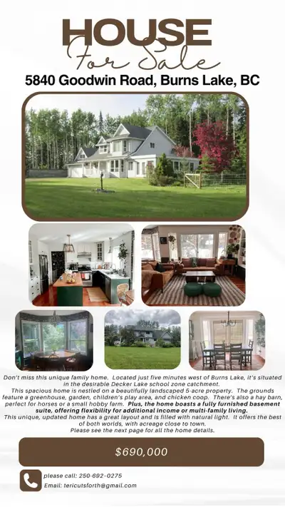 4200 square ft home on 5 acres, 5 minutes west of Burns Lake. 5 bath, 3 bath + den. Additionally 1 b...