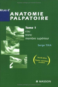 ATLAS D ANATOMIE PALPATOIRE - TOME 1 COU TRONC MEMBRE SUPÉRIEUR
