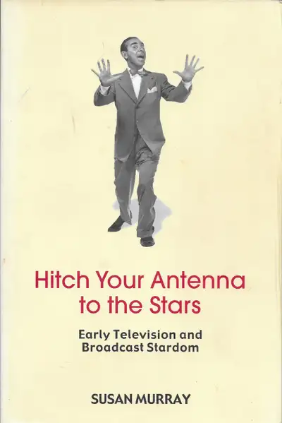 HITCH YOUR ANTENNA TO THE STARS: Early TV & Broadcast Stardom, View more