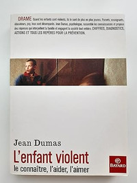 L'enfant violent - Le connaître, l'aider, l'aimer par Jean Dumas