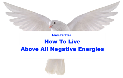 Learn to Live Above ALL Negative Energies (Free Learning), View more