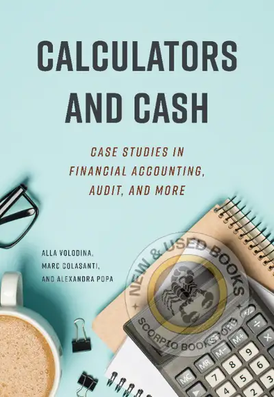 Calculators and Cash Case Studies in Financial Accounting, Audit, and More Authors: Alla Volodina, M...