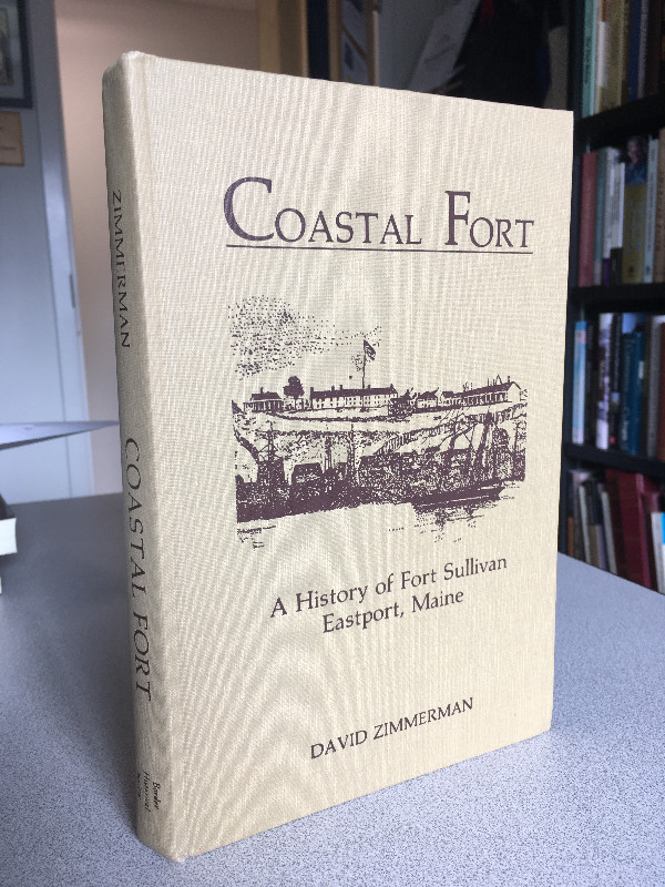 History of Fort Sullivan, Eastport, Maine: Limited Edition in Non-fiction in Moncton