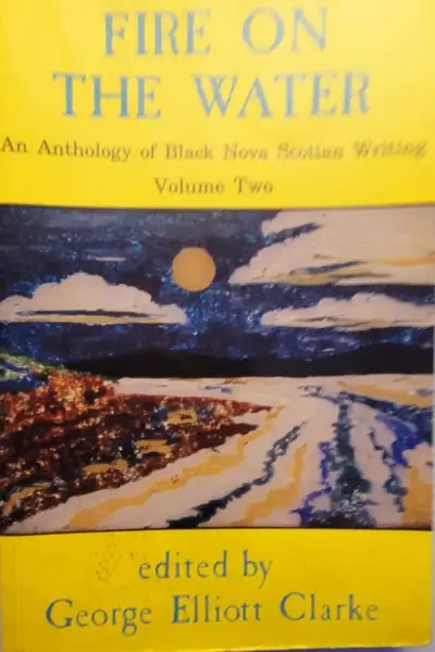 Fire on the Water An Anthology of Black Nova Scotian Writing, View more