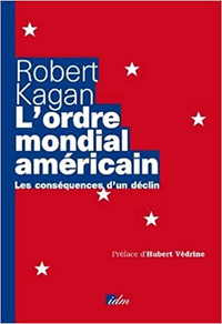 L'ordre mondial américain, Les conséquences d'un déclin R. Kagan