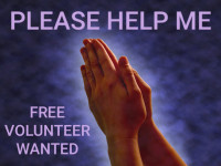 Wanted, FREE VOLUNTEER LIFE HELP PLEASE. READ EVERYTHING.