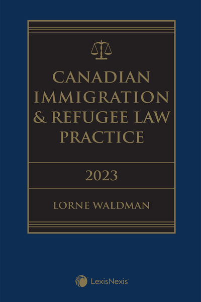 Canadian Immigration & Refugee Law Practice 2023 Edition + E-Book by Lorne Waldman 9780433524786
