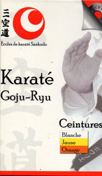 Karaté Goju-Ryu: Ceintures blanche, jaune et orange +CD