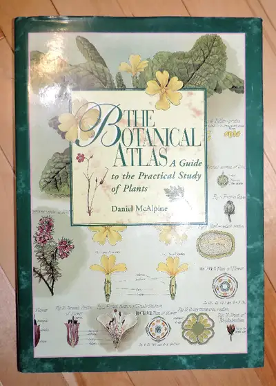 “The Botanical Atlas: A Guide to the Practical Study of Plants” By: Daniel McAlpine (With fifty-thre...