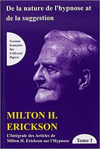 MILTON H. ERICKSON DE LA NATURE DE L'HYPNOSE ET DE LA SUGGESTION