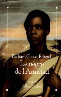 Le nègre de l'Amistad par Barbara Chase-Riboud