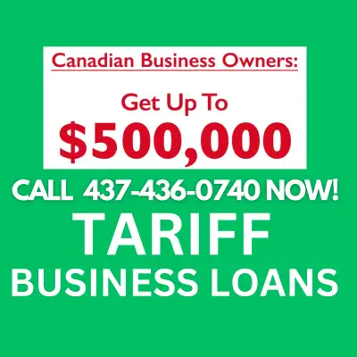 BUSINESS LOANS TO GET YOU THROUGH THE TARIFF WARS. APPLY NOW CALL 437-436-0740 MINIMUM MONTHLY BANK...