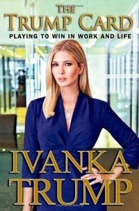 ▀The Trump Card:Playing to Win in Work and Life by Ivanka Trump