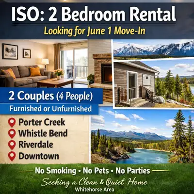 ISO: 2 Bedroom Rental – Whitehorse (June 1 Move-In) We are two couples (total 4 people) looking for...