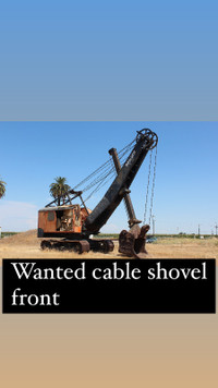 Cable Front shovel wanted!!