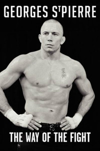 Georges St-Pierre: The Way of the Fight [Hardcover]