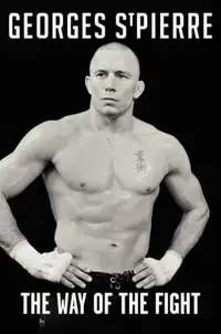 Georges St-Pierre: The Way of the Fight [Hardcover]