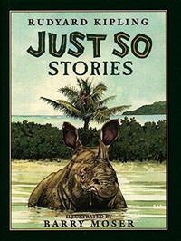 Just So Stories. Rudyard Kipling. [Illustrator Barry Moser]
