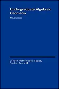 Undergraduate Algebraic Geometry - London Mathematical... M Reid