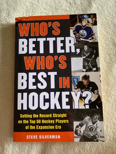 Who's Better, Who's Best in Hockey? Setting the Record Straight on the Top 50 Hockey Players on the...