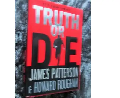 "TRUTH or DIE" James Patterson and Howard Roughan, View more