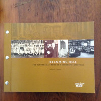 Becoming Bell The Remarkable Story of a Canadian Enterprise