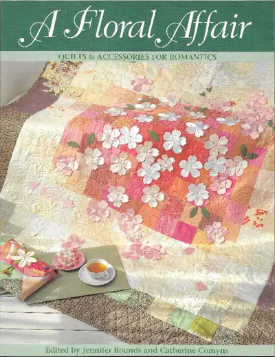 A FLORAL AFFAIR: Quilts & Accessories for Romantics - J. Rounds, View more