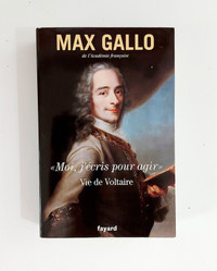 Roman - Max Gallo - Moi, j'écris pour agir - Vie de Voltaire -GF