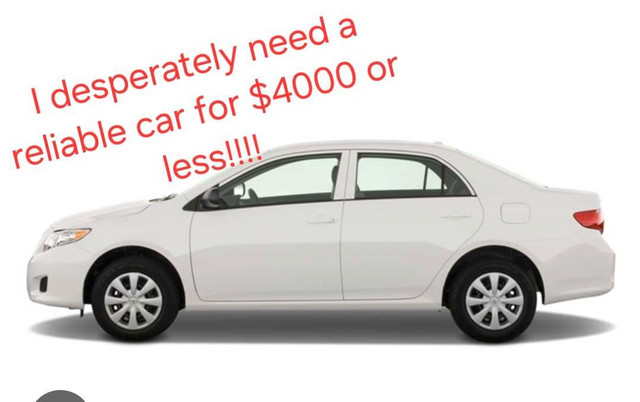 ISO reliable car!!!  Max budget is $4000 in Cars & Trucks in Edmonton