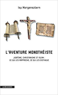 L'aventure monothéiste - Judaïsme, christianisme et islam...