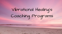 Vibrational Healing Coaching Program ~ Level 3