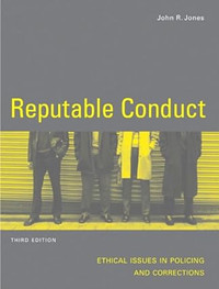 Reputable Conduct, Ethical Issues in Policing and... 3rd Edition
