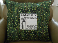 Hardly Work Hardly Notice Pillow 25.00
