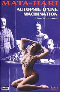 LÉON SCHIRMANN / MATA-HARI AUTOPSIE D'UNE MACHINATION ÉTAT NEUF