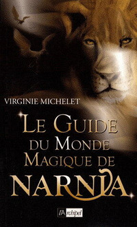 LE GUIDE DU MONDE MAGIQUE DE NARNIA VIRGINIE MICHELET EXC. . ÉTA