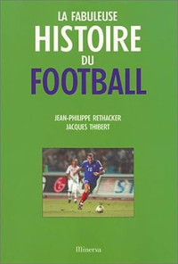 La fabuleuse histoire du football éd 2003 de Rethacker & Thibert