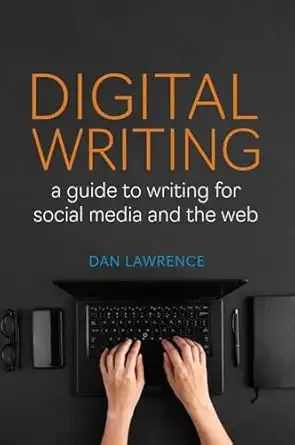 Digital Writing: A Guide to Writing for Social Media and the Web by Daniel Lawrence 9781554815678